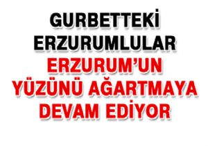 Gurbetteki Erzurumlular'dan büyük destek